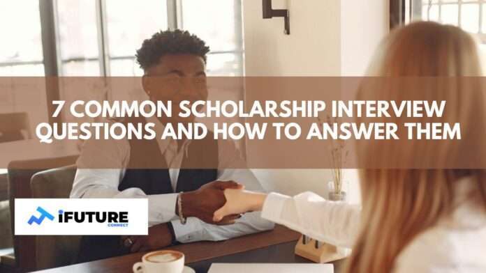 7 Common Scholarship Interview Questions and How to Answer Them