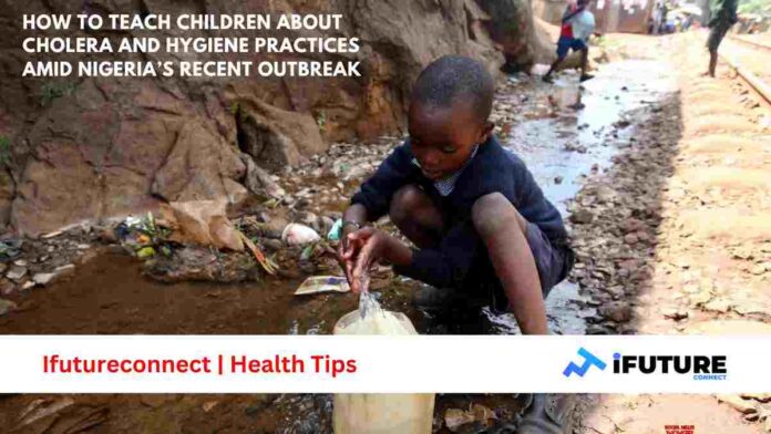 How to Teach Children About Cholera and Hygiene Practices Amid Nigeria’s Recent Outbreak